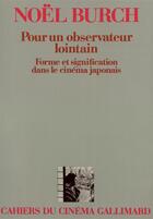 Couverture du livre « Pour un observateur lointain : Forme et signification dans le cinéma japonais » de Noel Burch aux éditions Gallimard