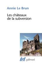 Couverture du livre « Les châteaux de la subversion ; soudain un bloc d'abîme, Sade » de Annie Le Brun aux éditions Gallimard