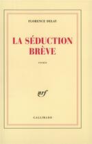 Couverture du livre « La séduction brève » de Florence Delay aux éditions Gallimard