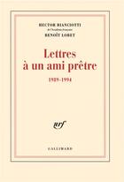 Couverture du livre « Lettres a un ami pretre - (1989-1994) » de Bianciotti/Lobet aux éditions Gallimard