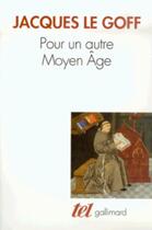 Couverture du livre « Pour un autre Moyen Âge : temps, travail et culture en Occident : 18 essais » de Jacques Le Goff aux éditions Gallimard