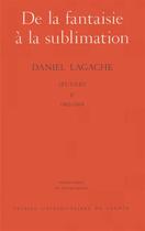 Couverture du livre « Les oeuvres t.5 ; de la fantaisie à la sublimation » de Daniel Lagache aux éditions Puf