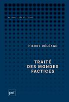 Couverture du livre « Traité des mondes factices » de Pierre Deleage aux éditions Puf