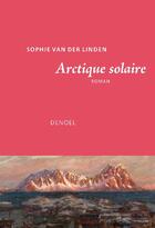 Couverture du livre « Arctique solaire » de Sophie Van Der Linden aux éditions Denoel