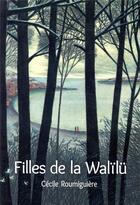 Couverture du livre « Les filles de la Walïlü » de Cecile Roumiguiere et Joanna Concejo aux éditions Ecole Des Loisirs