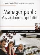 Couverture du livre « Manager public ; vos solutions au quotidien » de Frederic Petitbon et Philippe Ledenvic aux éditions Organisation