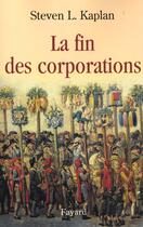 Couverture du livre « La fin des corporations » de Steven L. Kaplan aux éditions Fayard