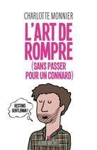 Couverture du livre « L'art de rompre (sans passer pour un connard) » de Charlotte Monnier aux éditions Albin Michel