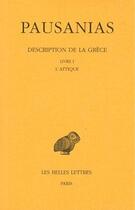Couverture du livre « Description de la Grèce Tome 1 ; livre 1 » de Pausanias aux éditions Belles Lettres