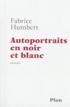 Couverture du livre « Autoportraits En Noir Et Blanc » de Fabrice Humbert aux éditions Plon