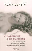 Couverture du livre « L'harmonie des plaisirs ; les manières de jouir du siècle des lumières à l'avènement de la sexologie » de Alain Corbin aux éditions Perrin