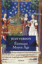 Couverture du livre « Étonnant Moyen Âge » de Jean Verdon aux éditions Perrin