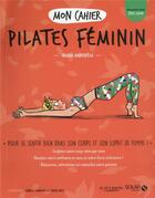 Couverture du livre « Mon cahier : pilates féminin » de Ingrid Haberfeld aux éditions Solar