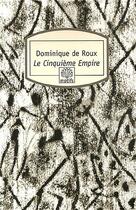 Couverture du livre « Le cinquième empire » de Dominique De Roux aux éditions Motifs