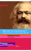 Couverture du livre « Réviser le marxisme ? ; d'Edouard Bernstein à Albert Thomas, 1896-1914 » de Emmanuel Jousse aux éditions L'harmattan