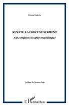 Couverture du livre « Kuyatè ; la force du serment ; aux origines du griot mandingue » de Drissa Diakite aux éditions L'harmattan