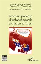 Couverture du livre « Devenir parents d'enfants sourds aujourd'hui » de Contacts Sourds-Entendants aux éditions L'harmattan