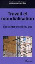 Couverture du livre « Travail et mondialisation ; confrontations Nord/Sud » de Cahiers Du Genre aux éditions Editions L'harmattan