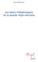 Couverture du livre « Les bases métaphysiques de la pensée négro-africaine » de Ernest Menyomo aux éditions Editions L'harmattan