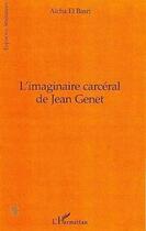 Couverture du livre « L'imaginaire carcéral de Jean Genet » de Aicha El Basri aux éditions Editions L'harmattan