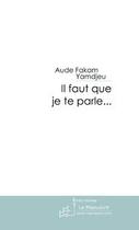 Couverture du livre « Il faut que je te parle... » de Aude Fakam Yamdjeu aux éditions Editions Le Manuscrit