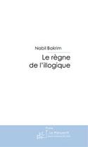 Couverture du livre « Le règne de l'illogique » de Bakrim-N aux éditions Editions Le Manuscrit