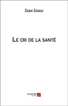Couverture du livre « Le cri de la santé » de Zoubir Zerarga aux éditions Editions Du Net