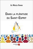 Couverture du livre « Dans la plénitude du saint-esprit » de Ali Moussa Hamani aux éditions Editions Du Net