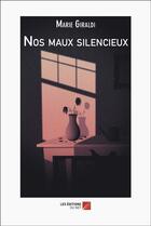 Couverture du livre « Nos maux silencieux » de Marie Giraldi aux éditions Editions Du Net