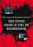 Couverture du livre « Des ovnis dans le ciel de bourgogne - 238 cas de 461 a nos jours » de Alain Lequien aux éditions Books On Demand