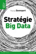 Couverture du livre « Stratégie big data » de Thomas H. Daveport aux éditions Pearson