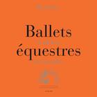 Couverture du livre « Ballets équestres ; académie de Versailles » de Bartabas aux éditions Actes Sud
