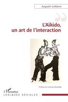 Couverture du livre « L'Aïkido, un art de l'interaction » de Augustin Lefebvre aux éditions L'harmattan