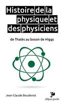 Couverture du livre « Histoire de la physique et des physiciens de Thalès au boson de Higgs » de Jean-Claude Boudenot aux éditions Ellipses