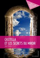 Couverture du livre « Castella et les secrets du miroir » de Sabine Thevenin aux éditions Publibook