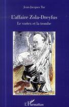 Couverture du livre « L'affaire Zola-Dreyfus ; le vortex et la trombe » de Jean-Jacques Tur aux éditions L'harmattan