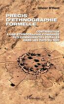 Couverture du livre « Précis d'ethnographie formelle ; contribution à une ethnographie comparée des communautés rurales dans les pays du Sud » de Olivier D' Hont aux éditions L'harmattan