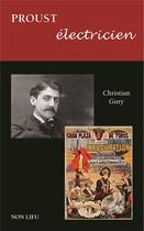 Couverture du livre « Proust électricien » de Christian Gury aux éditions Non Lieu