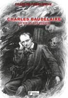 Couverture du livre « Charles Baudelaire ; sa vie et son oeuvre » de Charles Asselineau aux éditions Douin