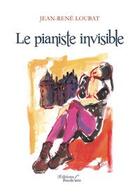 Couverture du livre « Le pianiste invisible » de Jean-Rene Loubat aux éditions Baudelaire