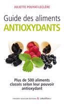 Couverture du livre « Guide des aliments antioxydants » de Juliette Pouyat-Leclere aux éditions Thierry Souccar Editions