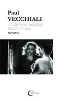 Couverture du livre « Le cinéma français, émois et moi t.1 : approches » de Paul Viacchiali aux éditions Libre & Solidaire