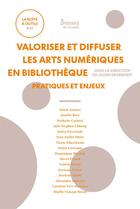 Couverture du livre « Valoriser et diffuser les arts numeriques en bibliotheque - pratiques et enjeux » de Julien Devriendt aux éditions Enssib