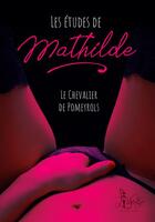 Couverture du livre « Les études de Mathilde » de Le Chevalier De Pomeyrols aux éditions Libertine