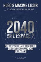 Couverture du livre « 2040 : tous dans l'espace ? » de Maxime Lisoir et Hugo Loisir aux éditions Alisio