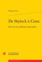 Couverture du livre « De Shylock à Cinoc ; essai sur les judaismes apocryphes » de Philippe Zard aux éditions Classiques Garnier