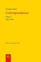 Couverture du livre « Correspondance t.1 ; 1812-1831 » de George Sand aux éditions Classiques Garnier