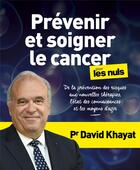 Couverture du livre « Prévenir et soigner le cancer pour les nuls » de David Khayat aux éditions First
