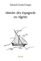 Couverture du livre « Histoire des espagnols en algerie » de Crespo G. aux éditions Edilivre