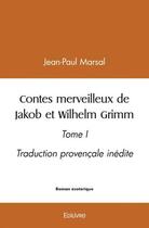 Couverture du livre « Contes merveilleux de jakob et wilhelm grimm - tome i » de Jean-Paul Marsal aux éditions Edilivre